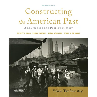 Constructing the American Past: A Sourcebook of a People's History, Volume 2 from 1865