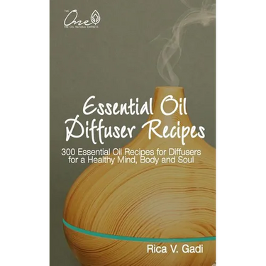 Essential Oil Diffuser Recipes: 300 Essential Oil Recipes for Diffusers for a Healthy Mind, Body and Soul