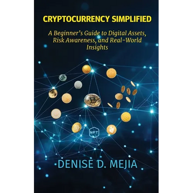 Cryptocurrency Simplified: A Beginner's Guide to Digital Assets, Risk Awareness, and Real-World Insights