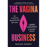The Vagina Business: The Innovative Breakthroughs That Could Change Everything in Women's Health