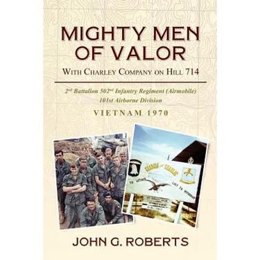 Mighty Men of Valor: With Charlie Company on Hill 714-Vietnam, 1970