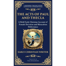 The Acts of Paul and Thecla: A Timeless Tale of Faith, Courage, and Devotion (Deluxe Hardbound Edition)