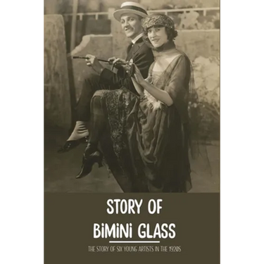 Story Of Bimini Glass: The Story Of Six Young Artists In The 1920s: Glass Business