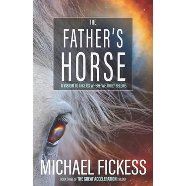 The Father's Horse: A Vision to Take Us Where We Truly Belong