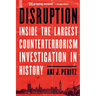 Disruption: Inside the Largest Counterterrorism Investigation in History