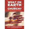 What on Earth Is the Church?: An Inquirer's Guide