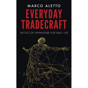 Everyday Tradecraft: Tactics of Spymasters for Daily Life