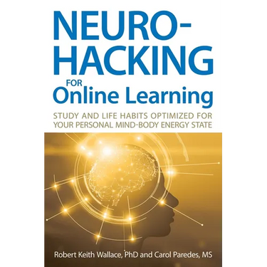 Neurohacking For Online Learning: Study and Life Habits Optimized for Your Personal Mind-Body Energy State