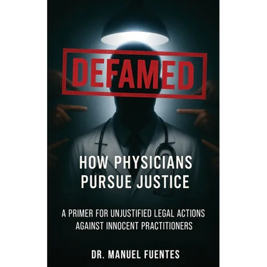 Defamed: How Physicians Pursue Justice: A Primer for Unjustified Legal Actions Against Innocent Practitioners