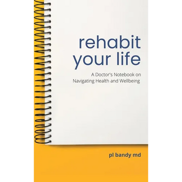 Rehabit Your Life: A Doctor's Notebook on Navigating Health & Well-being
