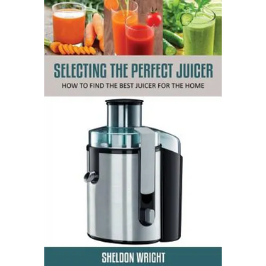 Selecting the Perfect Juicer: How to Find the Best Juicer for the Home