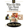 What the Bible Says about Parenting: Biblical Principle for Raising Godly Children