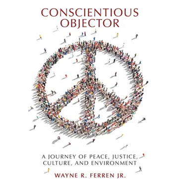 Conscientious Objector: A Journey of Peace, Justice, Culture, and Environment