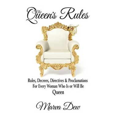 The Queen's Rules: Rules, Decrees, Directives & Proclamations For Every Woman Who Is or Will Be Queen