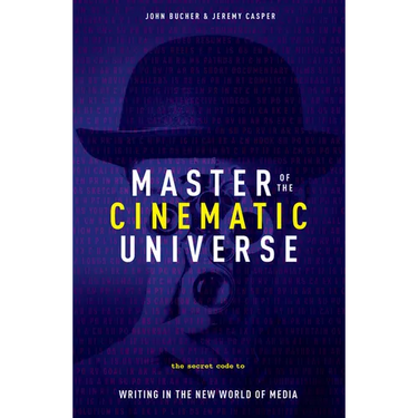 Master of the Cinematic Universe: The Secret Code to Writing in the New World of Media