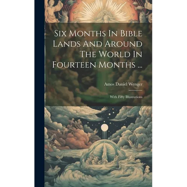Six Months In Bible Lands And Around The World In Fourteen Months ...: With Fifty Illustrations