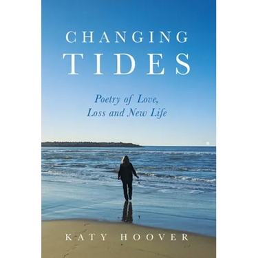 Changing Tides: Poetry of Love, Loss and New Life