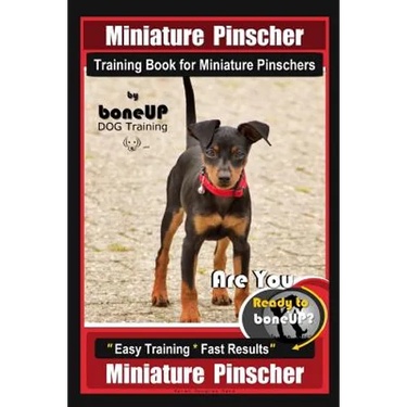 Miniature Pinscher Training Book for Miniature Pinschers By BoneUP DOG Training: Are You Ready to Bone Up? Easy Training * Fast Results Miniature Pins