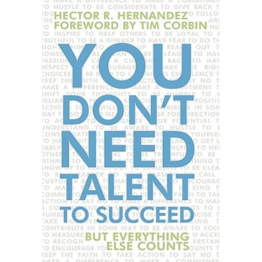 You Don't Need Talent to Succeed: But Everything Else Counts
