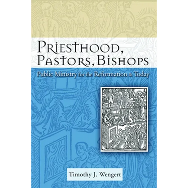 Priesthood, Pastors, Bishops: Public Ministry for the Reformation and Today