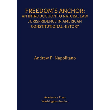 Freedom's Anchor: An Introduction to Natural Law Jurisprudence in American Constitutional History
