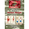 A U S Marine's Manual for Perfect Weight: The World's Simplest Weight Control System, NOT A Diet