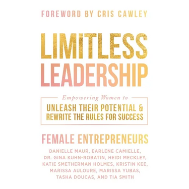 Limitless Leadership: Empowering Women to Unleash Their Potential & Rewrite the Rules for Success
