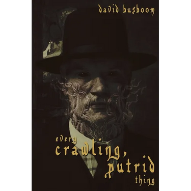 Every Crawling, Putrid Thing