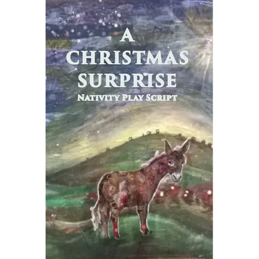 A Christmas Surprise: A Nativity Play Script For Children