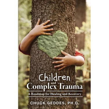 Children and Complex Trauma: A Roadmap for Healing and Recovery