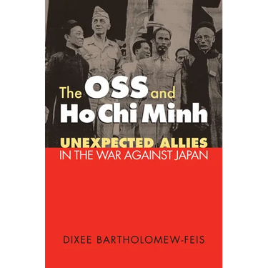 The OSS and Ho CHI Minh: Unexpected Allies in the War Against Japan