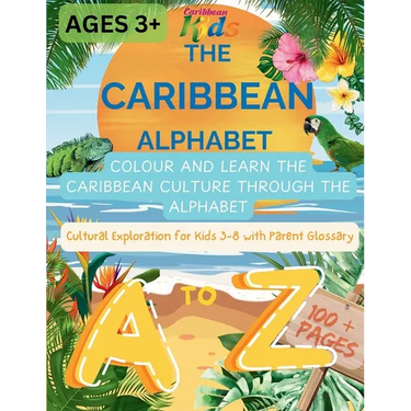 The Caribbean Alphabet: Colour and Learn the Caribbean Culture Through the Alphabet. Cultural Exploration for kids 3-8 with Parent Glossary.