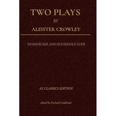 Two Plays by Aleister Crowley: Tannhäuser and Household Gods