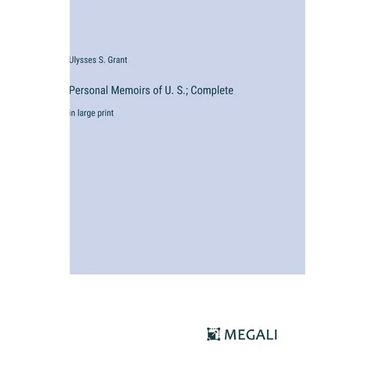 Personal Memoirs of U. S.; Complete: in large print