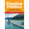 Pipeline Politics: Assessing the Benefits and Harms of Energy Policy