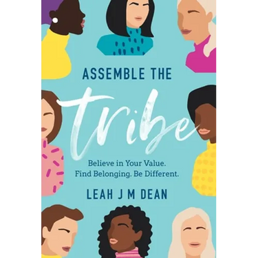 Assemble the Tribe: Believe in Your Value. Find Belonging. Be Different.