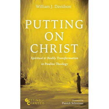 Putting on Christ: Spiritual and Bodily Transformation in Pauline Theology
