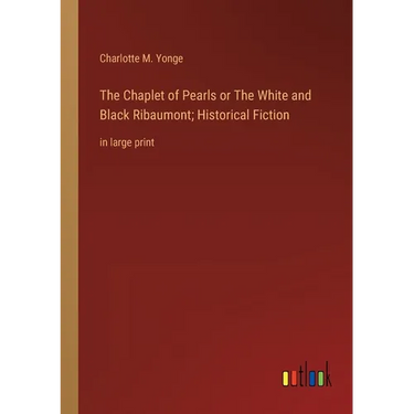 The Chaplet of Pearls or The White and Black Ribaumont; Historical Fiction: in large print