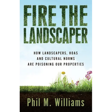 Fire the Landscaper: How Landscapers, HOAs, and Cultural Norms Are Poisoning Our Properties