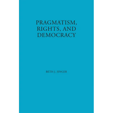 Pragmatism, Rights, and Democracy