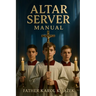 Altar Server Manual: Step by Step with illustrations
