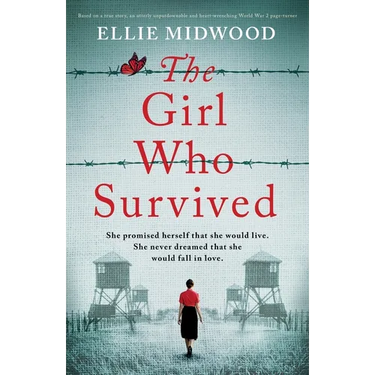 The Girl Who Survived: Based on a true story, an utterly unputdownable and heart-wrenching World War 2 page-turner