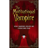 The Motivational Vampire: How Vampires Helped Me Overcome Fear
