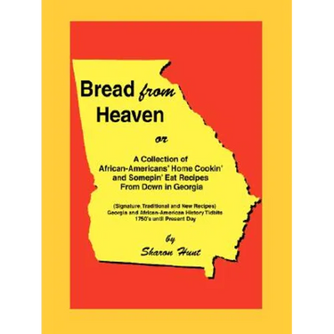 Bread From Heaven: Or A Collection of African-Americans' Home Cookin' and Somepin' Eat Recipes from Down in Georgia