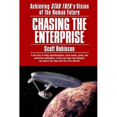 Chasing the Enterprise: Achieving Star Trek's Vision of the Human Future