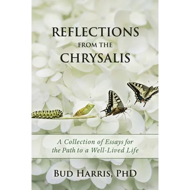 Reflections From the Chrysalis: A Collection of Essays for the Path to a Well-Lived Life