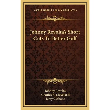 Johnny Revolta's Short Cuts To Better Golf