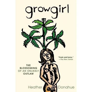 Growgirl: The Blossoming of an Unlikely Outlaw