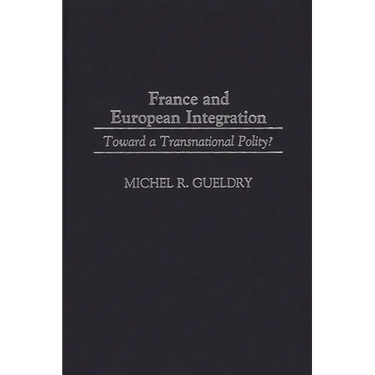 France and European Integration: Toward a Transnational Polity?