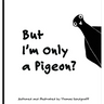 But I'm Only a Pigeon?